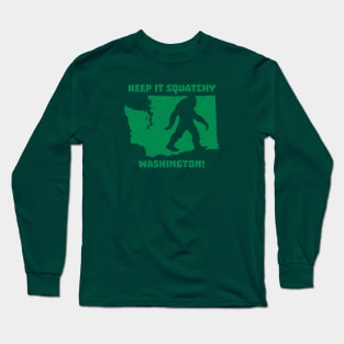 Keep it Squatchy Washington! Long Sleeve T-Shirt